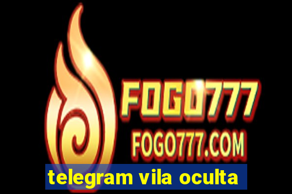 telegram vila oculta